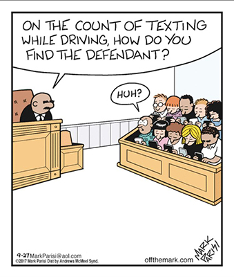 Comic illustration of courtroom with judge asking the jury "On the count of texting while driving, how do you find the defendant?" One juror responds "Huh?" as all 12 are on their phones.